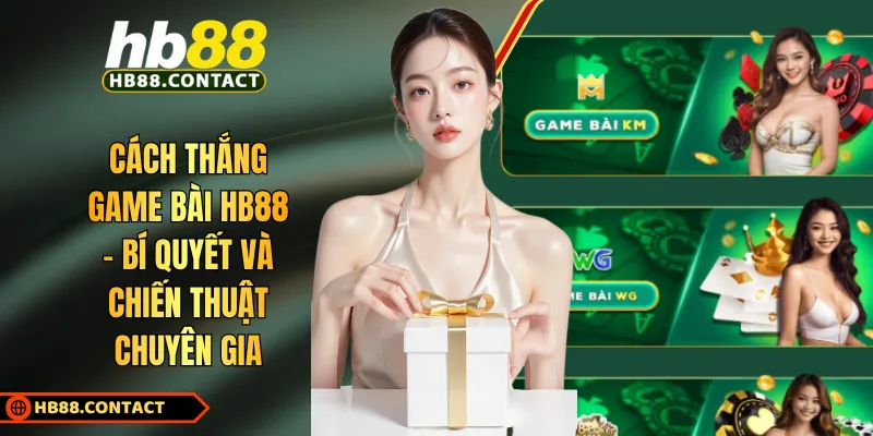 Cách Thắng Game Bài HB88 - Bí Quyết Và Chiến Thuật Chuyên Gia 1 Cách thắng game bài HB88