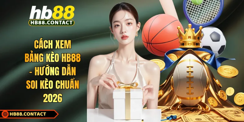Cách Xem Bảng Kèo HB88 - Hướng Dẫn Soi Kèo Chuẩn 2026 1 Cách xem bảng kèo HB88