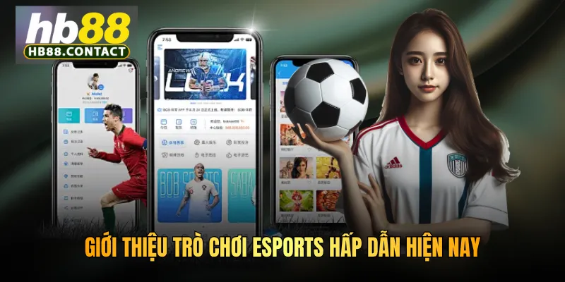 Giới thiệu trò chơi Esports hấp dẫn hiện nay