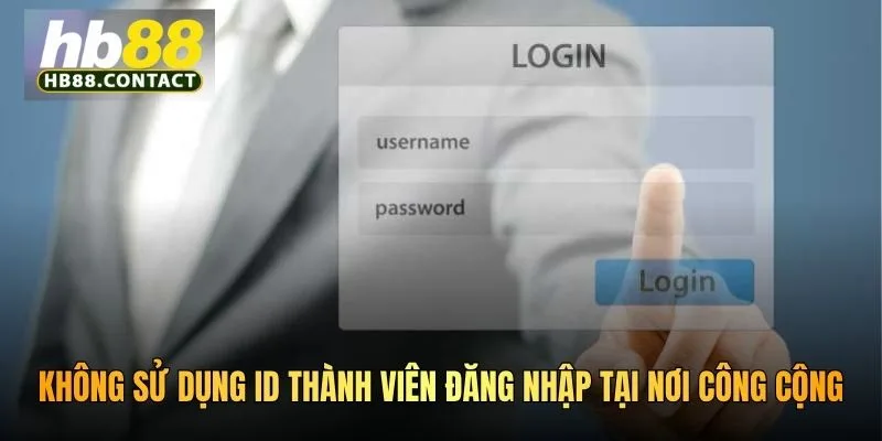 Cách Mở Khóa Nick HB88 - Giải Pháp Xử Lý Hiệu Quả Tiện Ích 4 . Không sử dụng ID thành viên đăng nhập tại nơi công cộng