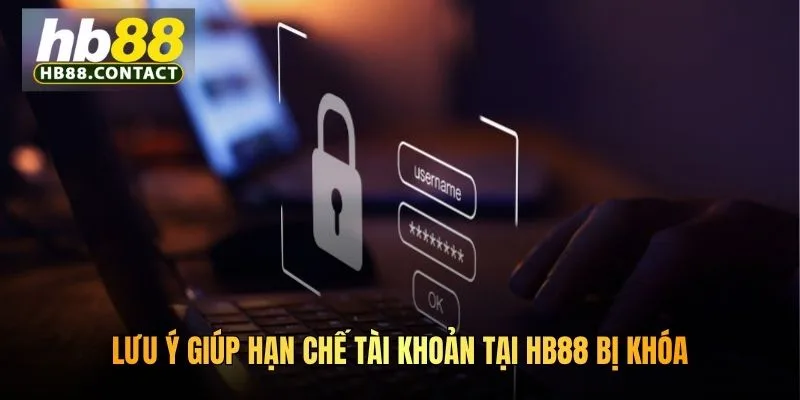Cách Mở Khóa Nick HB88 - Giải Pháp Xử Lý Hiệu Quả Tiện Ích 5 Lưu ý giúp hạn chế tài khoản tại HB88 bị khóa