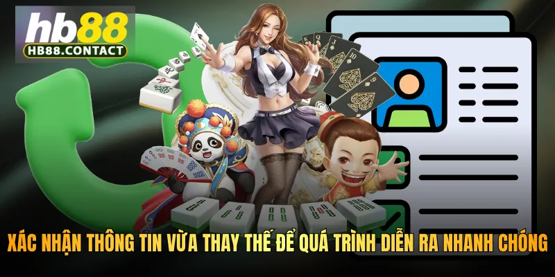 Cách Đổi Thông Tin HB88 Nhanh Chóng, Chính Xác Và An Toàn Nhất 3 Xác nhận thông tin vừa thay thế để quá trình diễn ra nhanh chóng